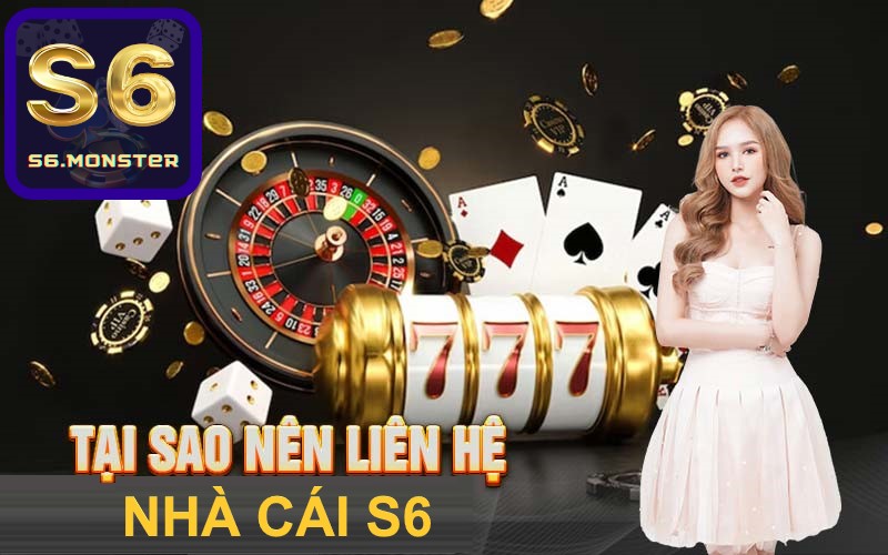 Tại sao nên liên hệ nhà cái S6